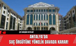 Antalya’da Suç Örgütüne Yönelik Davada Karar!