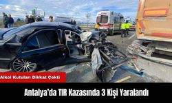 Antalya’da TIR Kazasında 3 Kişi Yaralandı: Alkol Kutuları Dikkat Çekti