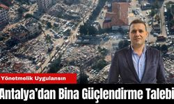 Antalya'dan Bina Güçlendirme Talebi! Yönetmelik Uygulansın