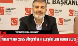 Antalya'nın 2025 Bütçesi Sert Eleştirilere Neden Oldu!