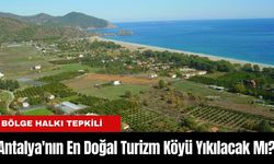 Antalya'nın En Doğal Turizm Köyü Yıkılacak Mı? Halk Tepkili