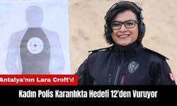 Antalya'nın Lara Croft'ı! Kadın Polis Karanlıkta Hedefi 12'den Vuruyor