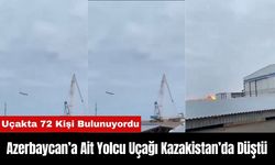 Azerbaycan-Rusya Seferini Yapan Yolcu Uçağı Kazakistan’da Düştü