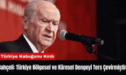 Bahçeli: Türkiye Bölgesel ve Küresel Dengeyi Ters Çevirmiştir