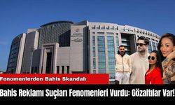 Bahis Reklamı Suçları Fenomenleri Vurdu: Gözaltılar Var!