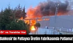 Balıkesir'de Patlayıcı Üretim Fabrikasında Patlama!