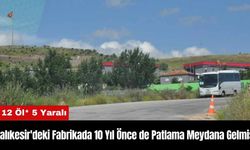 Balıkesir'deki Fabrikada 10 Yıl Önce de Patlama Meydana Gelmiş