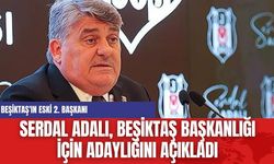 Serdal Adalı, Beşiktaş Başkanlığı İçin Adaylığını Açıkladı