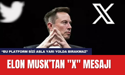 Elon Musk’tan "X" Mesajı: “Bu Platform Sizi Asla Yarı Yolda Bırakmaz”