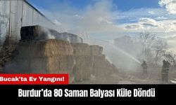 Burdur Bucak'ta Ev Yangını! 80 Saman Balyası Küle Döndü