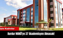 Burdur MAKÜ'ye 37 Akademisyen Alınacak! İşte Kadrolar