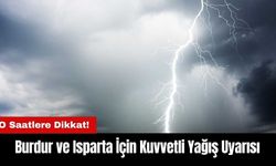 Burdur ve Isparta İçin Kuvvetli Yağış Uyarısı