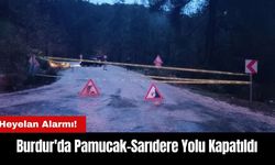 Burdur'da Heyelan Alarmı! Pamucak-Sarıdere Yolu Kapatıldı