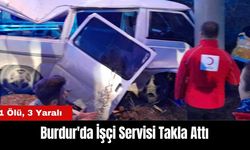 Burdur'da İşçi Servisi Takla Attı: 1 Ölü 3 Yaralı