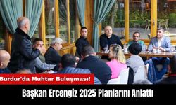 Burdur'da Muhtar Buluşması! Başkan Ercengiz 2025 Planlarını Anlattı