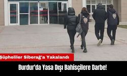 Burdur'da Yasa Dışı Bahisçilere Darbe! Şüpheliler Siberağ'a Yakalandı