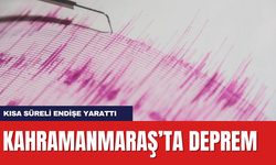 Kahramanmaraş'ta deprem... Çevre illerde hissedildi