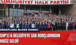 CHP'li 6 Belediyeye SGK Borçlarından Haciz Geldi! Hesaplara Bloke Kondu