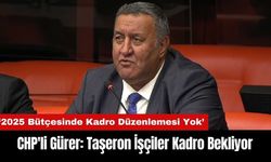 CHP'li Gürer: Taşeron İşçiler Kadro Bekliyor