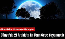 Dünya'da 21 Aralık'ta En Uzun Gece Yaşanacak