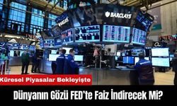 Dünyanın Gözü FED’te Faiz İndirecek Mi?