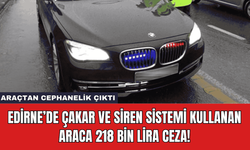 Edirne’de Çakar ve Siren Sistemi Kullanan Araca 218 Bin Lira Ceza!