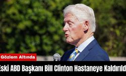 Eski ABD Başkanı Bill Clinton Hastaneye Kaldırıldı