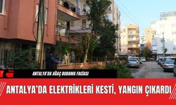 Antalya’da Elektrikleri Kesti, Yangın Çıkardı