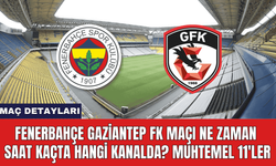 Fenerbahçe Gaziantep FK Maçı Ne Zaman Saat Kaçta Hangi Kanalda? Muhtemel 11'ler