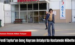 Ferdi Tayfur'un Genç Hayranı Antalya'da Hastanede Nöbette