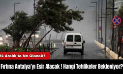 Fırtına Antalya’yı Esir Alacak ! Hangi Tehlikeler Bekleniyor?