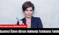 Gazeteci Özlem Gürses Hakkında Tutuklama Talebi