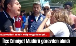 Gazetecileri tehdit edip engellemişti... İlçe Emniyet Müdürü görevden alındı