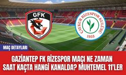 Gaziantep FK Rizespor Maçı Ne Zaman Saat Kaçta Hangi Kanalda? Muhtemel 11'ler