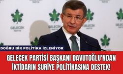 Gelecek Partisi Başkanı Davutoğlu'ndan İktidarın Suriye Politikasına Destek!