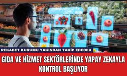 Gıda ve Hizmet Sektörlerinde Yapay Zekayla Kontrol Başlıyor