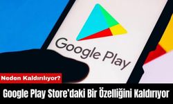 Google Play Store’daki Bir Özelliğini Kaldırıyor