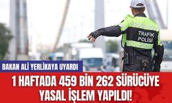 1 Haftada 459 Bin 262 Sürücüye Yasal İşlem Yapıldı! Bakan Ali Yerlikaya Uyardı