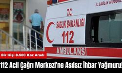 112 Acil Çağrı Merkezi'ne Asılsız İhbar Yağmuru! Bir Kişi 8.500 Kez Aradı