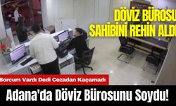 Adana'da Döviz Bürosunu Soydu! Borcum Vardı Dedi Cezadan Kaçamadı