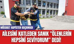 Ailesini Katl*den Sanık "Ölenlerin Hepsini Seviyorum" Dedi! Müebbet Hapisten Kaçamadı