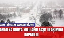 Antalya Konya Yolu Ağır Taşıt Ulaşımına Kapatıldı