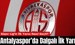 Antalyaspor’da Dalgalı İlk Yarı