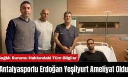 Antalyasporlu Erdoğan Yeşilyurt Ameliyat Oldu