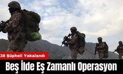 İçişleri Bakanlığı'ndan Beş İlde Eş Zamanlı Operasyon! 38 Şüpheli Yakalandı