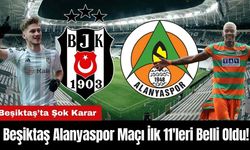 Beşiktaş Alanyaspor Maçı İlk 11'leri Belli Oldu!