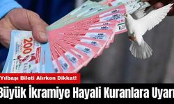 Büyük İkramiye Hayali Kuranlara Uyarı: Yılbaşı Bileti Alırken Dikkat!