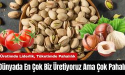 Dünyada En Çok Biz Üretiyoruz Ama Çok Pahalı