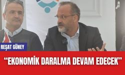 Reşat Güney “Ekonomik Daralma Devam Edecek”