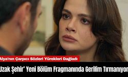 ‘Uzak Şehir’ Yeni Bölüm Fragmanında Gerilim Tırmanıyor!